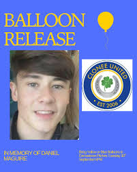 Clonee United is inviting all members of our community to attend a Balloon  release at our pitches tomorrow evening, to celebrate the life of Daniel  Maguire Please bring yellow or blue balloons