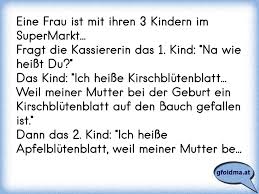 Eine Frau Ist Mit Ihren 3 Kindern Im Supermarkt Fragt Die Kassiererin Das 1 Kind Na Wie Heisst Du Das Kind Ic Osterreichische Spruche Und Zitate