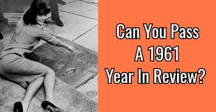 A lot of individuals admittedly had a hard t. Can You Pass A 1961 Year In Review Quizpug