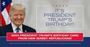 You've been voted number one at everything. Sign President Trump S Birthday Card From New Jersey Republicans New Jersey Republican Party