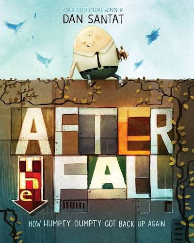 After the Fall: How Humpty Dumpty got back up again : Santat, Dan: Amazon.co.uk: Books