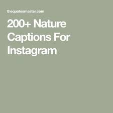 200 Nature Captions For Instagram Nature Captions For Instagram Good Instagram Captions Instagram Picture Quotes
