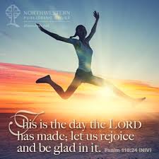 This Is The Day The Lord Has Made Let Us Rejoice And Be Glad In It Spalm 118 24 Rejoice And Be Glad Psalm 118 Psalms