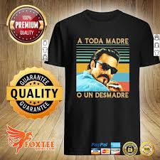 Maybe you would like to learn more about one of these? A Toda Madre O Un Desmadre Magic Mike Blood In Blood Out Vintage Shirt Foxteeshirt