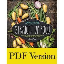 Straight Up Food Cookbook Pdf Straight Up Food Plant Based Cookbook Healthy Drinks Detox Whole Food Recipes