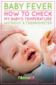 Baby Fever Checking Baby S Temperature Without A Thermometer Baby Temperature Baby Fever Temperature Baby Fever