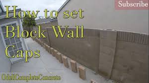 4 x 8 x 16 solid construction block. How To Set Block Wall Caps Youtube