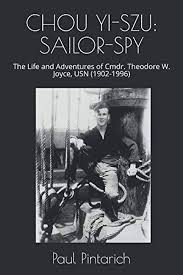 CHOU YI-SZU: SAILOR-SPY: The Life and Adventures of Cmdr. Theodore W.  Joyce, USN (1902-1996)
