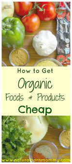 How To Get Organic Foods And Products Cheap Natural Born Mommy Organic Recipes Benefits Of Organic Food Eating Organic