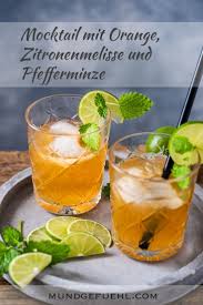 Mocktail Mit Orange Zitronenmelisse Und Pfefferminze Rezept Mundgefuhl Pfefferminze Zitronenmelisse Minze Rezepte