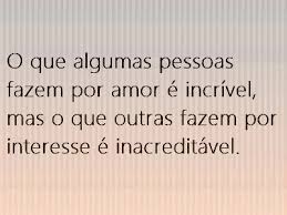 Inacreditavel Mesmo Frase Da Tarde Frases Sobre Pessoas Frases Para Pessoas Interesseiras