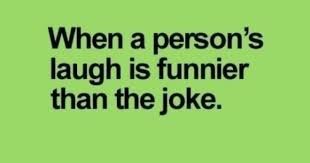 I am a very serious person. The Way That Some People Laugh Is Funnier Than The Joke Itself Funny Quotes Funny Laugh