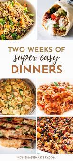 Two Weeks Of Easy Dinner Recipes 30 Minutes Or Less Homemade Mastery Easy Chicken Dinner Recipes Super Easy Dinner Dinner