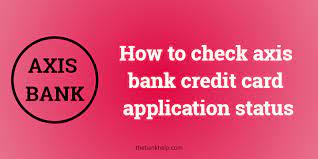 Axis credit card status by reference number. How To Check Axis Bank Credit Card Application Status