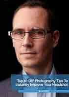 Photography: Instantly Improve Your Headshot: Absolute Top 10 DIY  Photography Tips to Get a Professional and Trustworthy Profile Picture