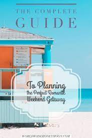 Complete Guide To Planning The Perfect Romantic Weekend Getaway Plus Ideas Romantic Weekend Romantic Weekend Getaways Weekend Getaways