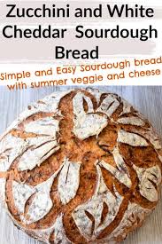 Zucchini And White Cheddar Sourdough Bread Zesty South Indian Kitchen In 2020 Interesting Food Recipes Easy Cooking Recipes Best Homemade Bread Recipe