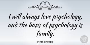 Originally quoted in the may 19, 1980, issue of people. Jodie Foster I Will Always Love Psychology And The Basis Of Psychology Quotetab