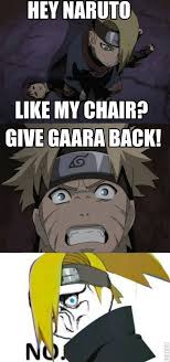 Naruto Shippuden Humor Meme Hey Naruto Like My Chair Give Gaara Back No Naruto Deidara Ga Naruto Naruto Shippuden Anime Funny Naruto Memes