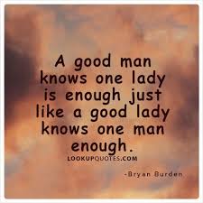 A Good Man Knows One Lady Is Enough Just Like A Good Lady Knows One Man Enough Relationship Love Quotes Quotes Amazing Quotes Quotes And Notes