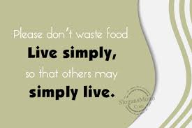 Haec ago, ut alii vivant, ut alii vivere, ut vivant alii, disce ut vivas. Please Don T Waste Food Live Simply So That Others May Slogansmotto Com