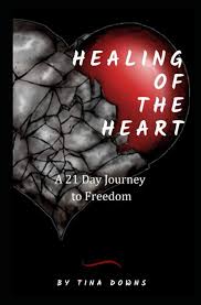 Healing of the Heart: A 21 Day Journey to Freedom: Downs, Tina:  9798218364144: Amazon.com: Books