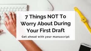 This way you'll be able to look at it with fresh eyes and recognize room actually, the first draft is the least important part. 7 Things Not To Worry About During Your First Draft Writer S Edit