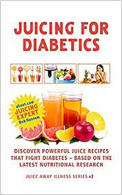 Here are some great juicing recipes for diabetics. Juicing For Diabetics Discover Powerful Juice Recipes That Fight Diabetes Based On The Latest Nutritional Research Juice Away Illness Book 2 Kindle Edition By Hannum Robert Cookbooks Food Wine Kindle