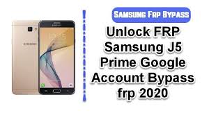 Unlock Frp Samsung J5 Prime Google Account Bypass Frp 2020 Samsung Unlock Google Account