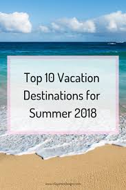 Top 10 Vacation Destinations For Summer Ellis James Designs Top Vacation Destinations Vacation Destinations Best Places To Travel