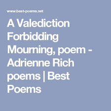 A Valediction Forbidding Mourning Poem Adrienne Rich Poems Best Poems Poetry Language Best Poems Poems