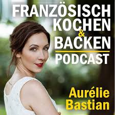 Franzosisch Kochen Und Backen Der Podcast Rezept Franzosisch Kochen Rezept Franzosisch Kochen Kochen Und Backen Franzosisch