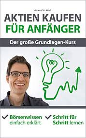 Aktien zu kaufen macht eine menge spaß. Aktien Kaufen Fur Anfanger Der Grosse Grundlagen Kurs Borsenwissen Einfach Erklart Schritt Fur Schritt Lernen Ebook Wolf Alexander Amazon De Kindle Shop