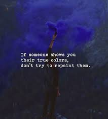 Inspirational Positive Quotes If Someone Show You Their True Colors Positive Quotes Inspirational Quotes Motivation True Colors Quotes