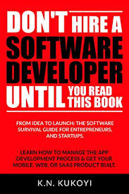We did not find results for: Don T Hire A Software Developer Until You Read This Book The Software Survival Guide For Tech Startups Entrepreneurs From Idea To Build To Product Launch And Everything In Between 1 Kukoyi