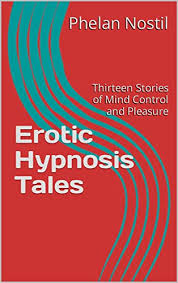 Erotic Hypnosis Tales: Thirteen Stories of Mind Control and Pleasure -  Kindle edition by Nostil, Phelan. Literature & Fiction Kindle eBooks @  Amazon.com.