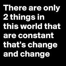 Here man is related to stones, to the trees, the moon and stars are related to the earth, our heartbeats are related to the moon and the. There Are Only 2 Things In This World That Are Constant That S Change And Change Post By Myownboss On Boldomatic