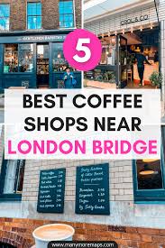 Here S Where To Get The Best Coffee Near London Bridge Europe Travel Guide Europe Travel Tips Europe Travel Destinations
