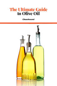 The Ultimate Guide To Olive Oil Olive Oil Bottles Refined Olive Oil Olive Oil Benefits