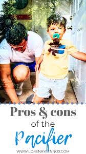 Pros And Cons Of Using A Pacifier For Baby The Pros And Cons Of Infant And Toddler Pacifier Use Lorena Lennox Bilingual Beginnings Toddler Pacifier Newborn Hacks Baby Hacks