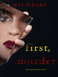 First, Murder (An Alex Quinn Suspense Thriller—Book One) by Rylie Dark  (Ebook)