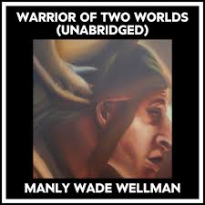 Warrior Of Two Worlds (Unabridged), MANLY WADE WELLMAN