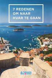 7 Redenen Om Een Zonvakantie Hvar Te Boeken Kroatie Reizen Kroatie Vakantie