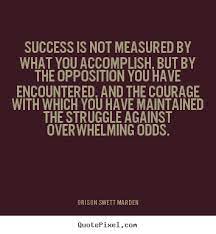 Orison Swett Marden Picture Quote Success Is Not Measured By What You Accomplish But By Success Quotes