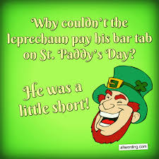 Patrick's day is all about the irish, the color green, leprechauns and shamrocks. These St Patrick S Day Puns Are Pure Gold Allwording Com