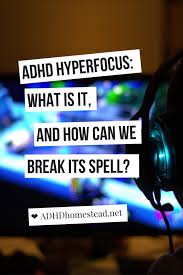 Adhd S Hyperfocus Spell What It Is And How To Break It