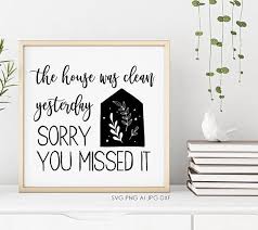 Printable Home Decor Wall Art House Clean Yesterday Missed It Etsy Home Decor Wall Art Cleaning Quotes Clean House