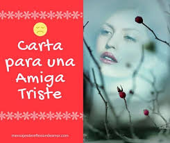 Consejos para escribirle cartas para una amiga secreta. Carta Para Una Amiga Triste Que Necesita Animo Y Aliento
