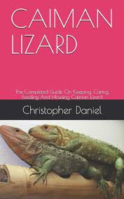 Check spelling or type a new query. Buy Caiman Lizard The Completed Guide On Keeping Caring Feeding And Housing Caiman Lizard Book Online At Low Prices In India Caiman Lizard The Completed Guide On Keeping Caring Feeding And