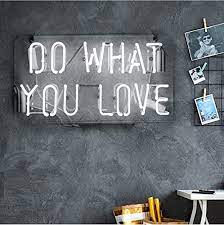 Do what you love to do and give it your very best. Neon Light Sign Do What You Love Real Glass Handmade 12 X 9 8 A A A Buy Online At Best Price In Uae Amazon Ae